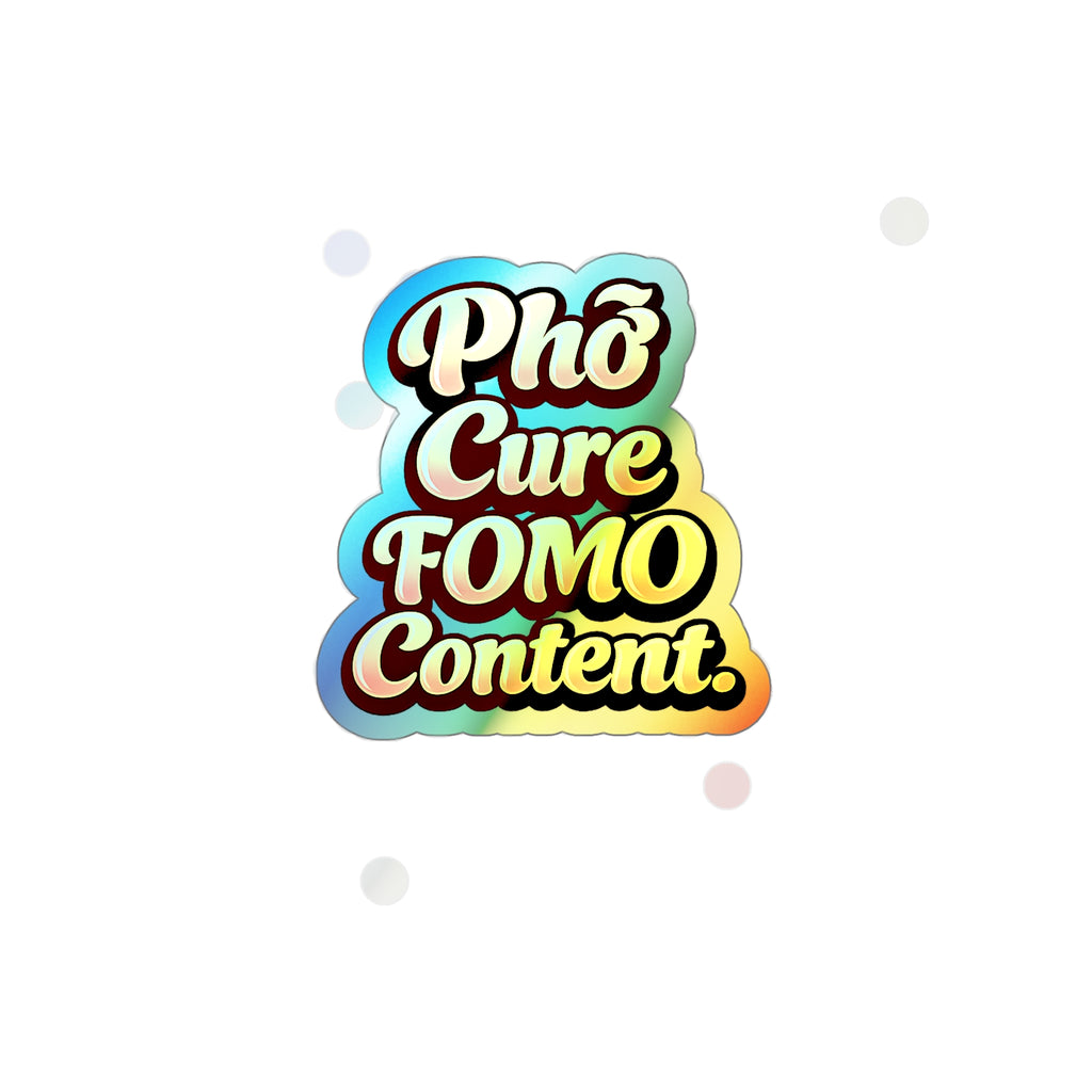 Phở Cure FOMO Content Holographic Die-Cut Sticker | Pho My Life