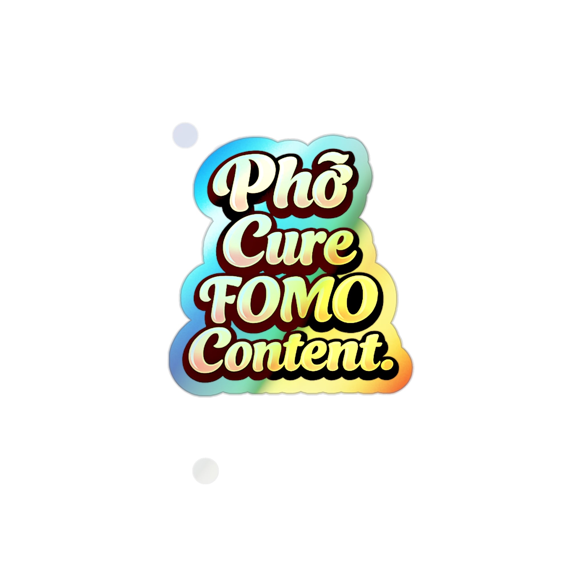 Phở Cure FOMO Content Holographic Die-Cut Sticker | Pho My Life