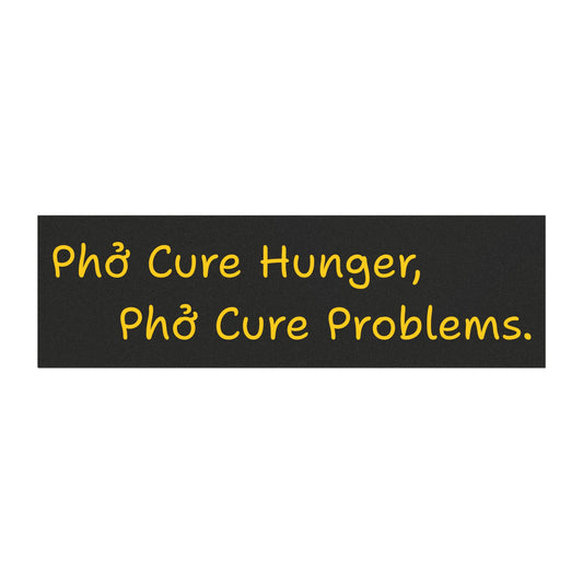 "Phở Cure Hunger, Phở Cure Problems." Car Magnet